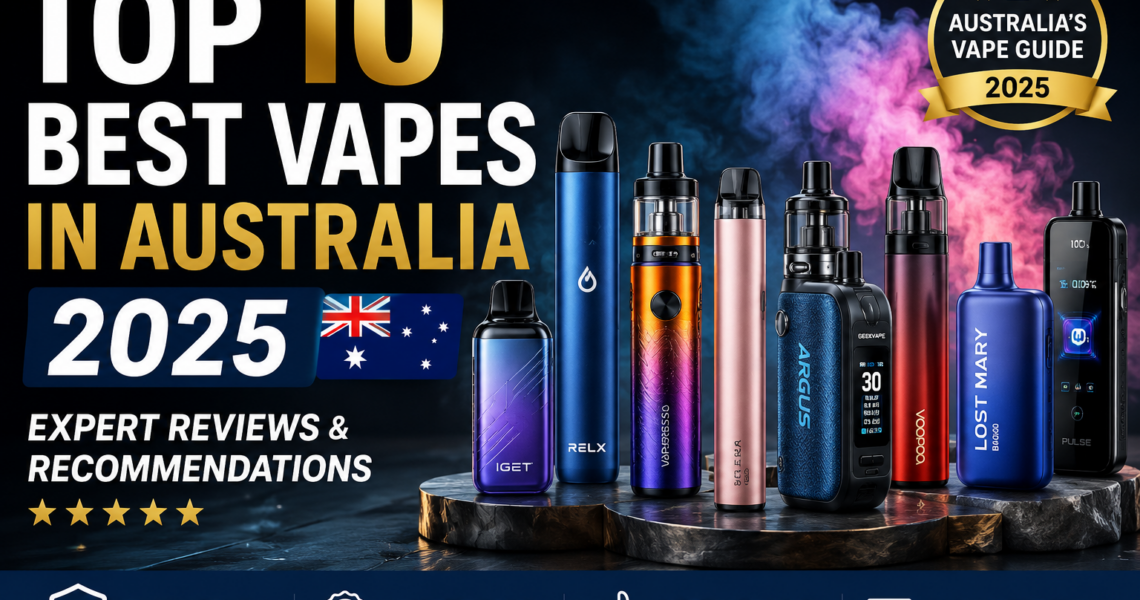 Top 10 Best Vapes in Australia 2025 — Expert Reviews & Recommendations